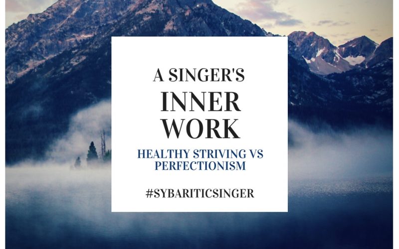 A Singer's Inner Work | Healthy Striving vs Perfectionism | Sybaritic Singer