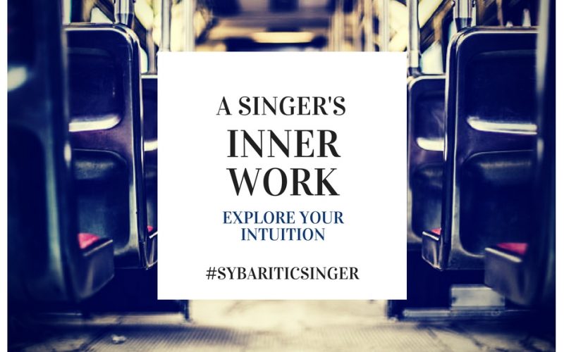 A Singer's Inner Work | Explore Your Intuition | Sybaritic Singer