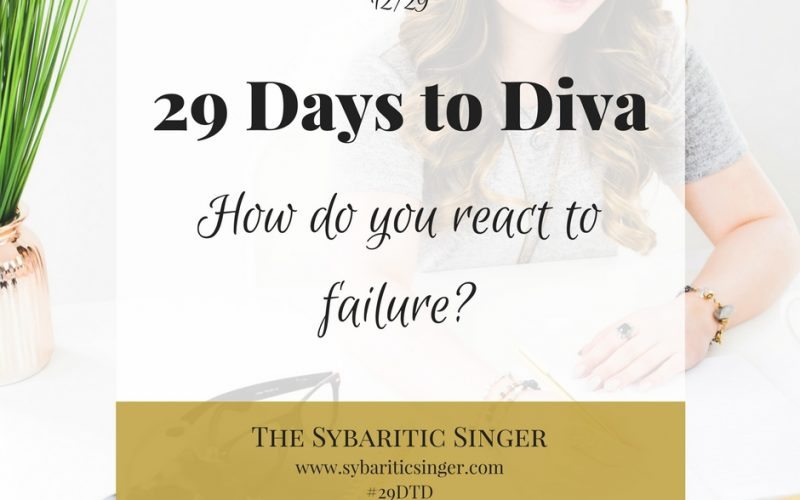 29 Days to Diva | Dealing with failure | Sybaritic Singer | #29DTD | www.sybariticsinger.com