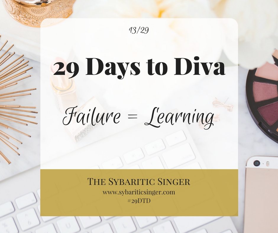 29 Days to Diva | #29DTD | Failure = learning | Sybaritic Singer | www.sybariticsinger.com