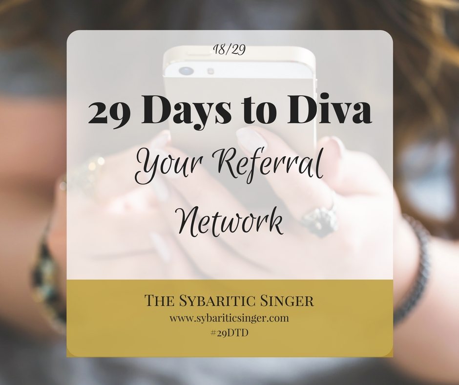 29 Days to Diva | Referral Networking | The Sybaritic Singer | www.sybariticsinger.com