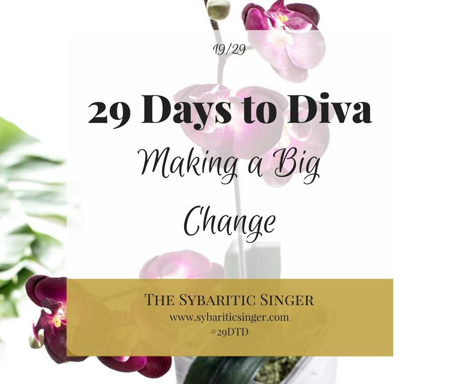 29 Days to Diva | #29DTD | Making a big change | The Sybaritic Singer | www.sybariticsinger.com