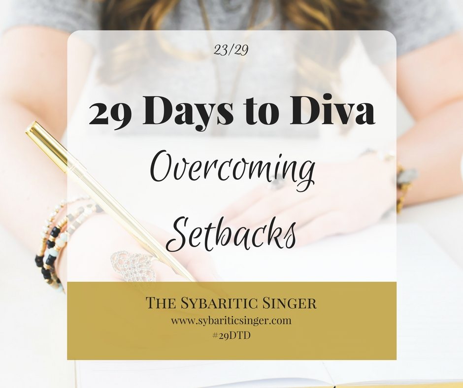 29 Days to Diva | #29DTD | Overcoming Setbacks | Sybaritic Singer | www.sybariticsinger.com/blog